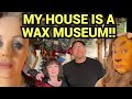 I LIVE in a WAX MUSEUM!  The Weird & The Wonderful