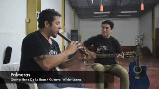 Palmeras - Quena: Rene de La Rosa / Guitarra: Wilder Lezma
