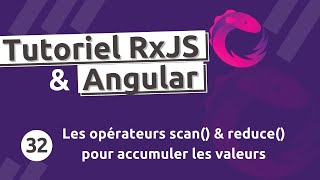 Tutoriel  RxJS #32 - Les opérateurs scan() et reduce() pour accumuler les valeurs