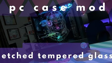 PC modding how to etch tempered glass