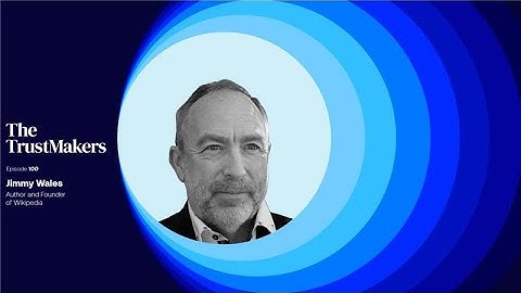 Jimmy Wales on How Wikipedia Earned the World’s Trust