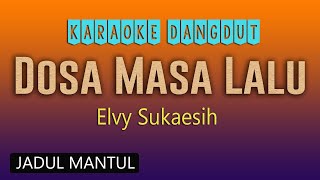 DOSA MASA LALU - KARAOKE DANGDUT NO VOKAL - ELVY SUKAESIH