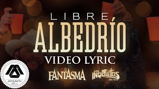 El Fantasma, Los Inquietos del Norte - Libre Albedrío (Letra Oficial)
