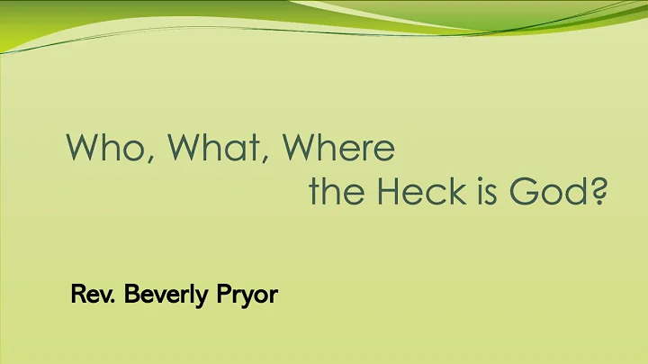 "Who, What, Where the Heck is God? Sermon with Rev...