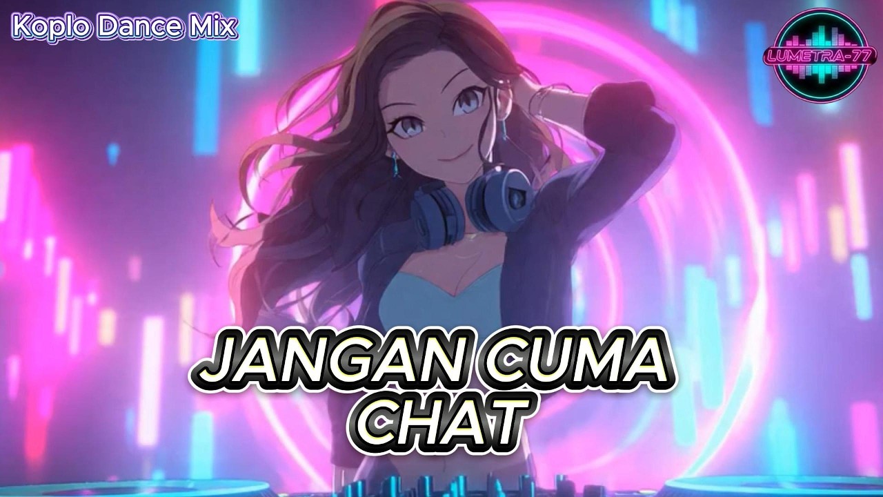 Jangan Cuma Chat — Koplo Eurodance Mix | Lumetra-77