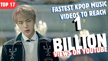 [TOP 17] FASTEST KPOP MUSIC VIDEOS TO REACH | 1 BILLION VIEWS