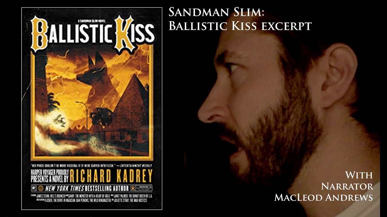 Sandman Slim: Ballistic Kiss - narrator MacLeod Andrews (Spoilers & Swearing so earmuffs the kiddos)