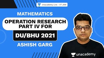 Operation Research Part IV for DU/BHU 2021 | ASHISH GARG | UNACADEMY LIVE