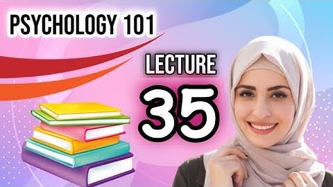 Psy101 lecture no 35
