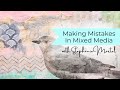 Making mistakes in mixed media