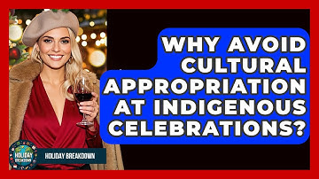 Why Avoid Cultural Appropriation At Indigenous Celebrations? - Holiday Breakdown