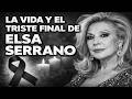 La Vida y el Triste Final de Elsa Serrano