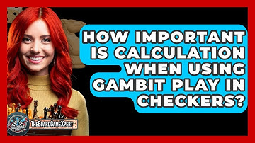 How Important Is Calculation When Using Gambit Play In Checkers? - The Board Game Xpert