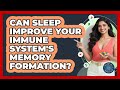 Can Sleep Improve Your Immune System's Memory Formation? - All About the Immune System