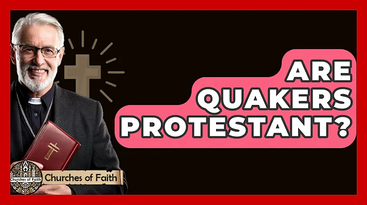 Are Quakers Protestant? - Churches Of Faith