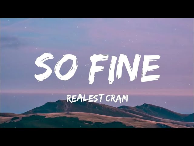 Realest Cram - So Fine (Lyrics) class=