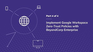 Implement Google Workspace Zero-Trust Policies with BeyondCorp Enterprise