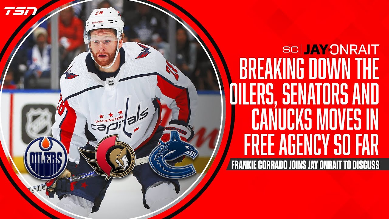 Breaking down the Oilers, Senators and Canucks moves in free agency so far 