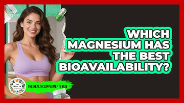 Which Magnesium Has The Best Bioavailability? - The Health Supplement Hub