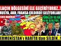 LAÇINI GERİ ALDIK!! ERMENİLERİ HARİTA'dan SİLDİK ABD,FRANSA,RUSYA ÇIL.DIRIYOR.!