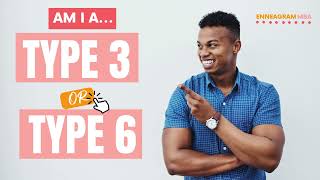 What's the Difference Between Enneagram Type 3 and Type 6?