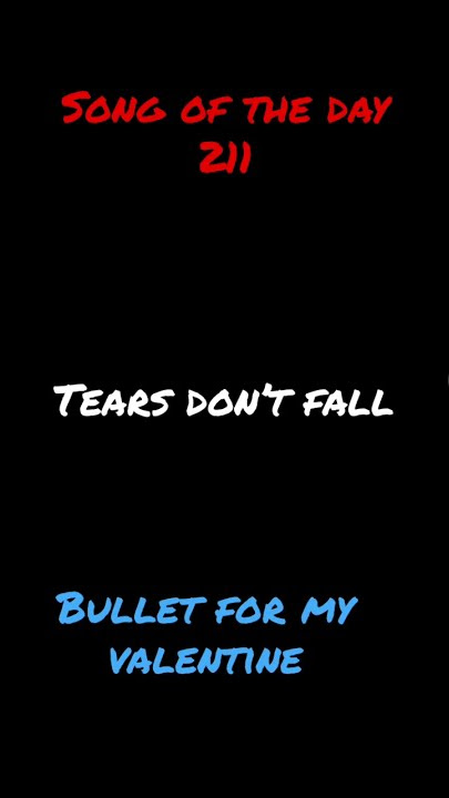 Song of the day 211: Tears Don’t Fall- Bullet For My Valentine