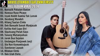 DAVID IZTAMBUL FT OVHI FIRSTY - BANSAIK PAKAIAN BADAN - LAGU MINANG FULL ALBUM VIRAL TERPOPULER 2024