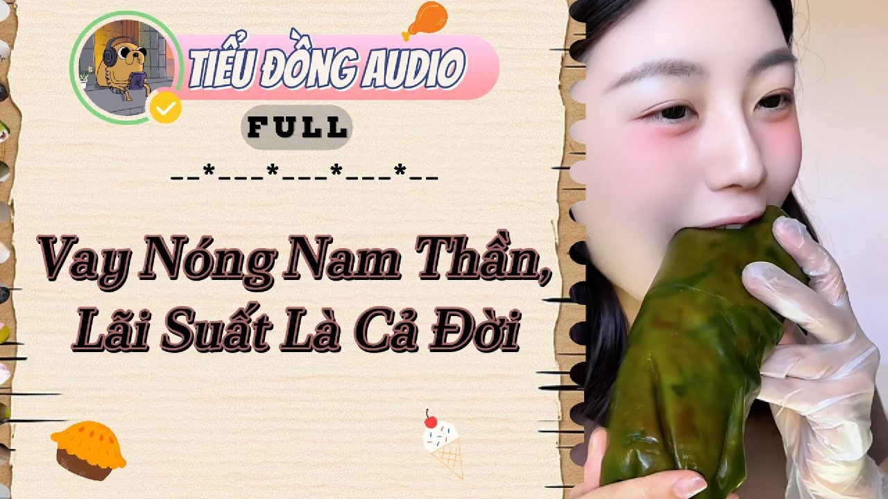 [AUDIO FULL]Vay Nóng Nam Thần, Lãi Suất Là Cả Đời| Tiểu Đồng audio #truyenaudio  #truyenaudiohay