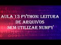Aula 13: Ler arquivos de texto sem utilizar numpy #pythonprogramming