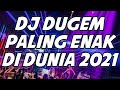 DJ DUGEM PALING ENAK DI DUNIA ( BIKIN OLENG TERUS SAMPAI PAGI )