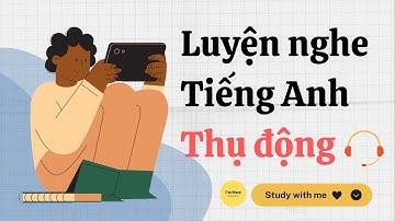 Luyện nghe tiếng Anh thụ động-IELTS #16 | I