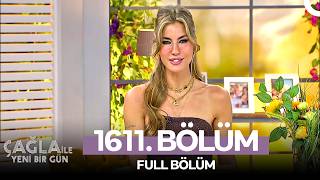 Çağla ile Yeni Bir Gün 1611. Bölüm