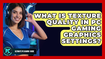 What Is Texture Quality In PC Gaming Graphics Settings? - Ultimate PC Gaming Guide