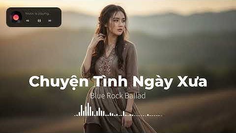 Chuyện Tình Ngày Xưa – Emotional Blue Rock Ballad Việt | Men Say & Nhớ Nhung