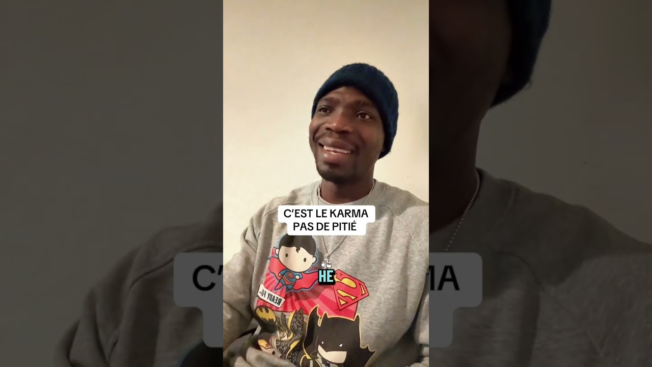 C’EST LE KARMA QUI FAIT SON TRAVAIL PAS DE PITIÉ