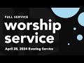 Evening worship service sunday april 28 2024