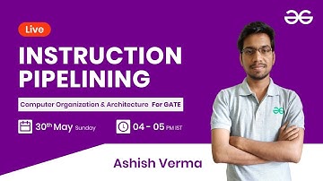 Instruction Pipelining with Ashish Verma | GeeksforGeeks GATE