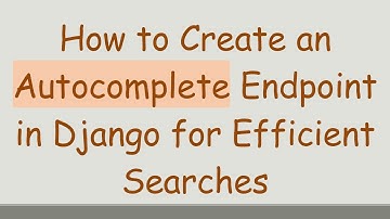 How to Create an Autocomplete Endpoint in Django for Efficient Searches