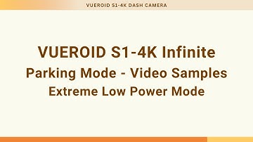 VUEROID S1-4K Infinite Parking Mode Video Samples - Extreme Low Power Mode