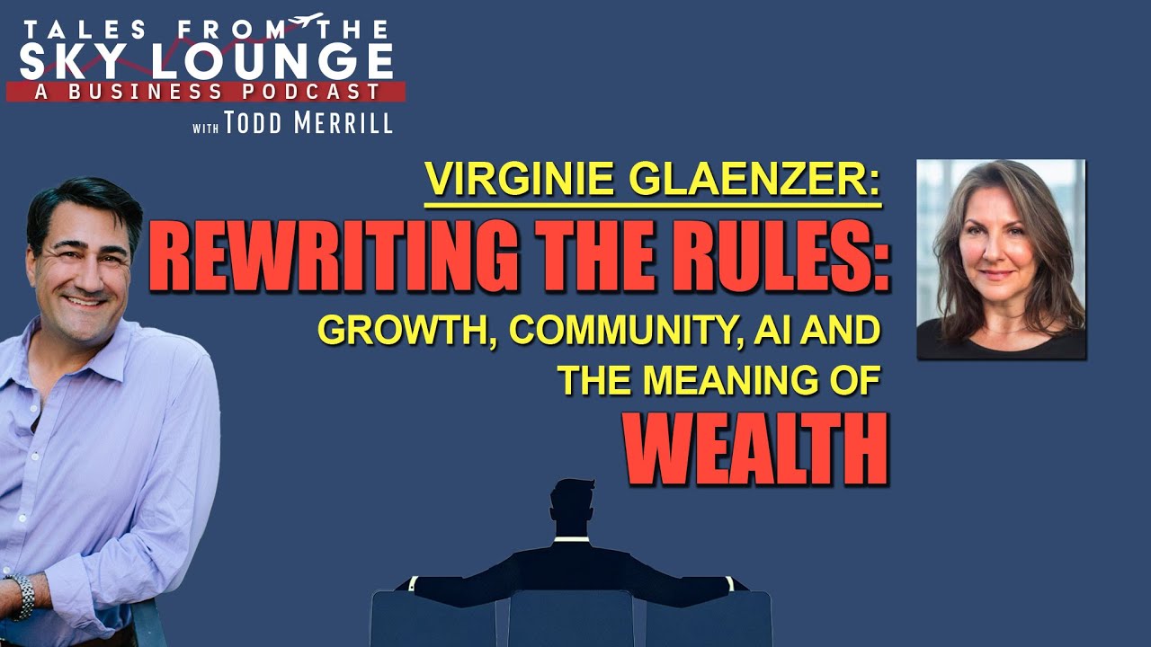 Ep35 — Virginie Glaenzer: Rewriting the Rules: Growth, AI, Community, and the Meaning of Wealth