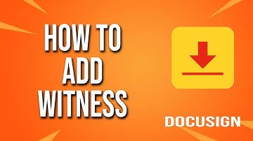 How To Add Witness DocuSign Tutorial
