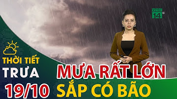 Thời tiết trưa, chiều 19/10/2020: Miền Trung mưa vẫn RẤT LỚN, biển Đông sắp đón bão| VTC14