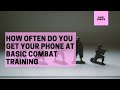 How often do you get your phone at basic combat training