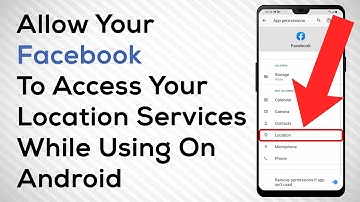 How To Allow Facebook To Access Your Location Services While Using The App On Android