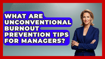 What Are Unconventional Burnout Prevention Tips For Managers? - Modern Manager Toolbox