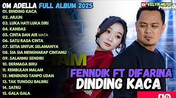 DINDING KACA - ARJUN - LUKA HATI LUKA DIRI - OM ADELLA FULL ALBUM TERBARU 2025