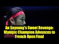 An Seyoung's Sweet Revenge: Olympic Champion Advances to French Open Final