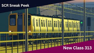 SCR Sneak Peek | NEW Class 313