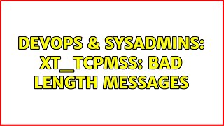 DevOps & SysAdmins: xt_TCPMSS: bad length messages