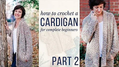 Learn to Crochet a Cardigan - Free Crochet Pattern & Video Tutorial for Beginners! (Part 2)